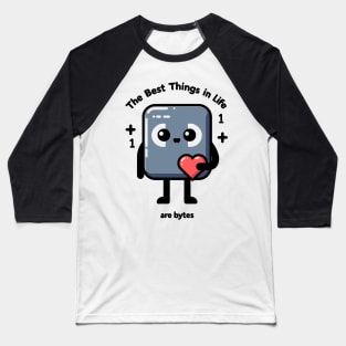 The Best Things in Life Are Bytes Baseball T-Shirt